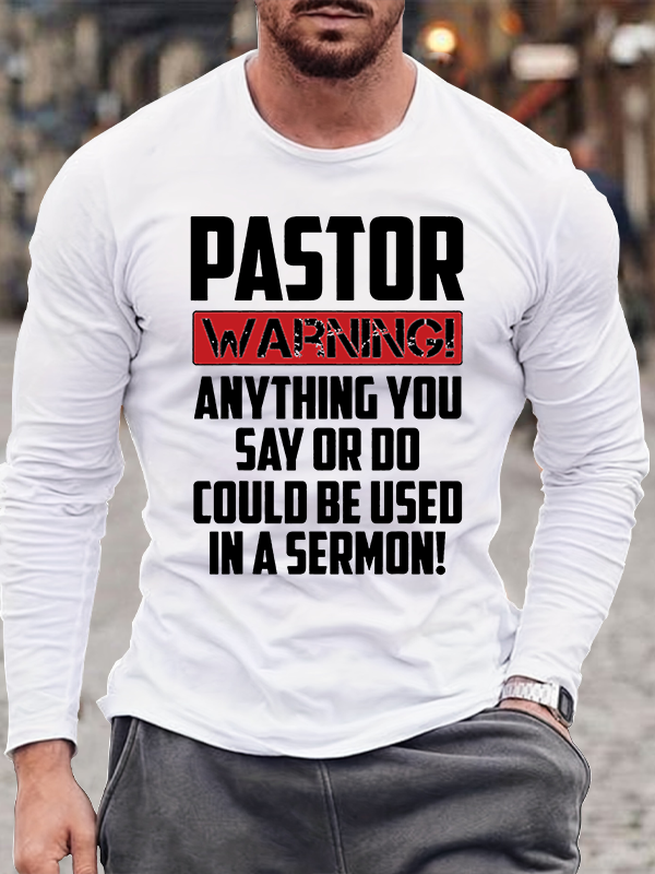 Pastor Warning Anything You Say Or Do Could Be Used In A Sermon Jesus God Christian Cotton Long Sleeve T-Shirt