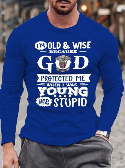 The Reason I'm Old And Wise Is Because God Protected Me When I Was Young And Stupid Christian Cotton Long Sleeve T-Shirt
