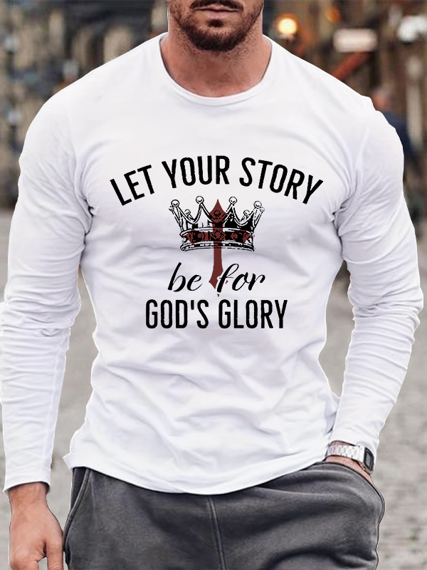 Let Your Story Be for God's Glory  Jesus God Christian Cotton Long Sleeve T-Shirt