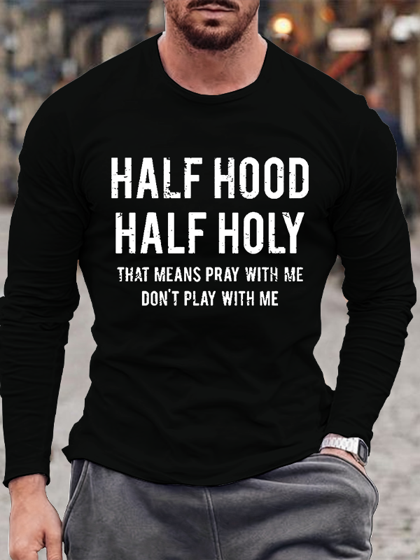 Half Hood Half Holy That Means Pray With Me Don't Play With Me Jesus God Christian Cotton Long Sleeve T-Shirt