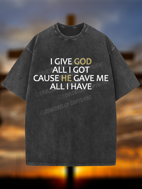 I Give God All I Got Christian Washed T-Shirt