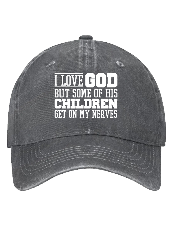 I Love God But Some Of His Children Get On My Nerves Christian Hat