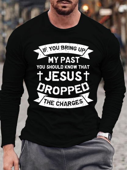 Jesus Dropped The Charges Jesus God Christian Cotton Long Sleeve T-Shirt