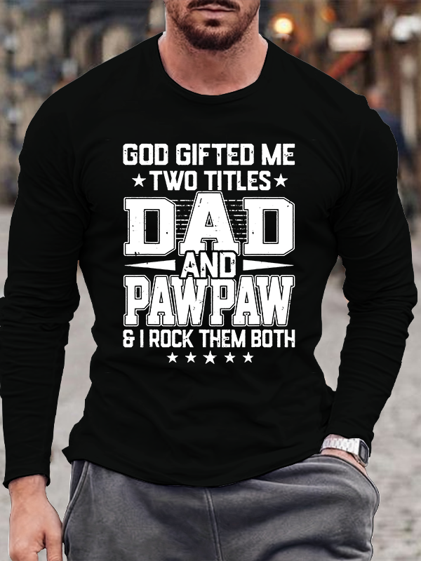 God Gifted Me Two Titles Dad And Pawpaw Jesus God  Christian Cotton Long Sleeve T-Shirt