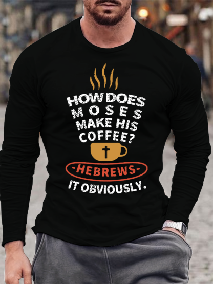 How Does Moses Make His Coffee Jesus God Christian Cotton Long Sleeve T-Shirt