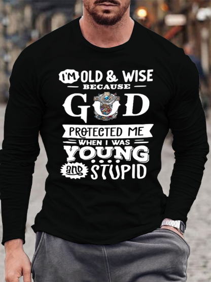 The Reason I'm Old And Wise Is Because God Protected Me When I Was Young And Stupid Christian Cotton Long Sleeve T-Shirt