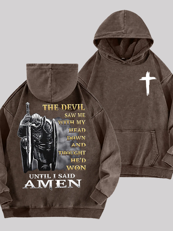 The Devil Saw Me with My Head Down and Thought He'd Won Until I Said Amen Jesus God Christian Washed Hoodie