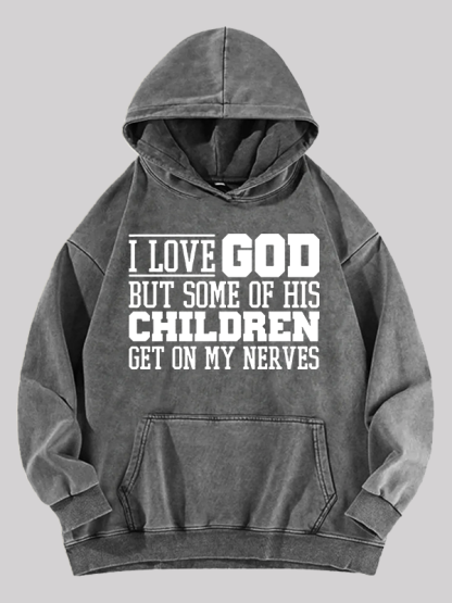I Love God But Some Of His Children Get On My Nerves Jesus God Christian Washed Hoodie