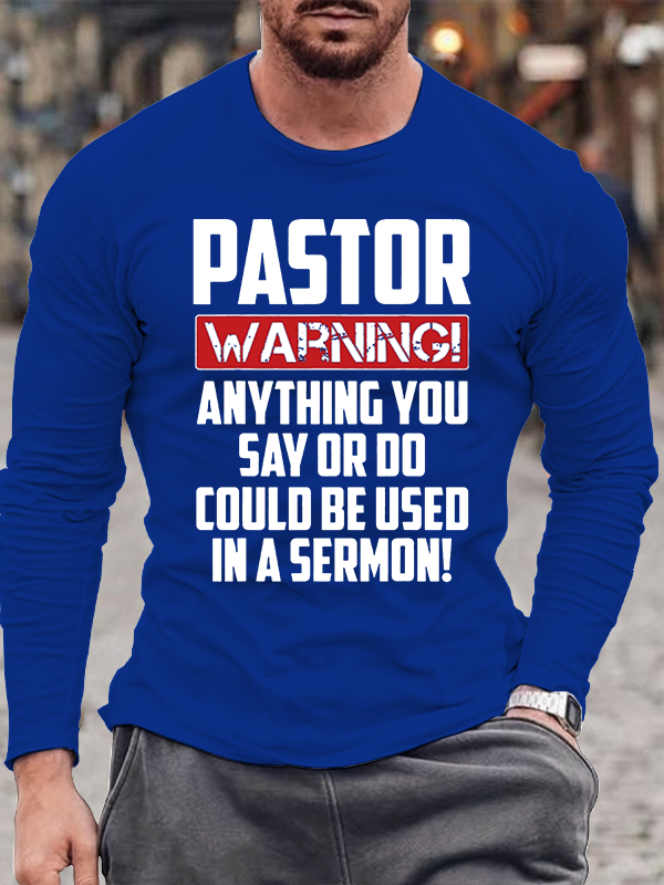 Pastor Warning Anything You Say Or Do Could Be Used In A Sermon Jesus God Christian Cotton Long Sleeve T-Shirt