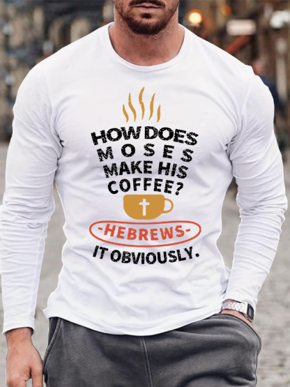 How Does Moses Make His Coffee Jesus God Christian Cotton Long Sleeve T-Shirt