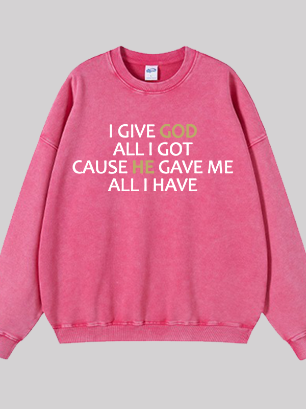 I Give God All I Got  Jesus God Christian Washed Sweatshirt