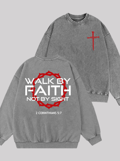Walk By Faith Not By Sight 2 Corinthians 5:7 Cross Jesus God Christian Washed Sweatshirt