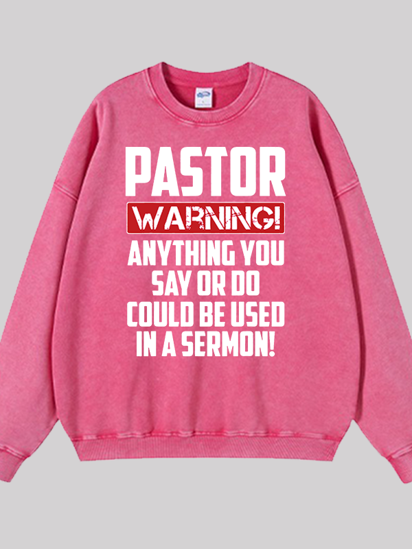 Pastor Warning Anything You Say Or Do Could Be Used In A Sermon  Jesus God Christian Washed Sweatshirt