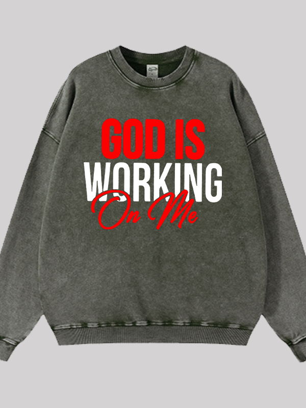 God Is Working On Me Jesus God Christian Washed Sweatshirt