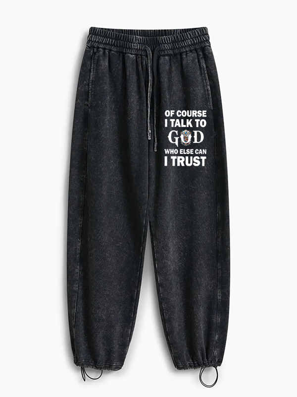 Of Course I Talk To God Who Else Can I Trust Jesus God Christian Washed Sweatpants               