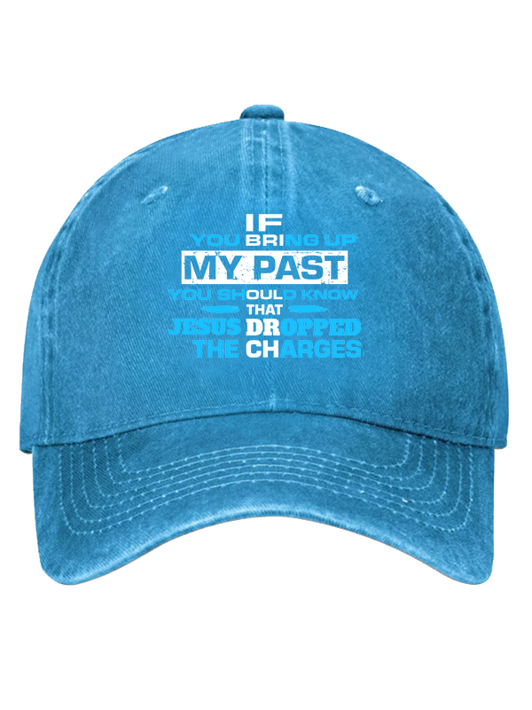 If You Bring Up My Past You Should Know That Jesus Dropped the Charges Christian Hat