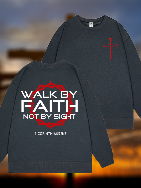 Walk By Faith Not By Sight 2 Corinthians 5:7 Cross Jesus God Christian Sweatshirt
