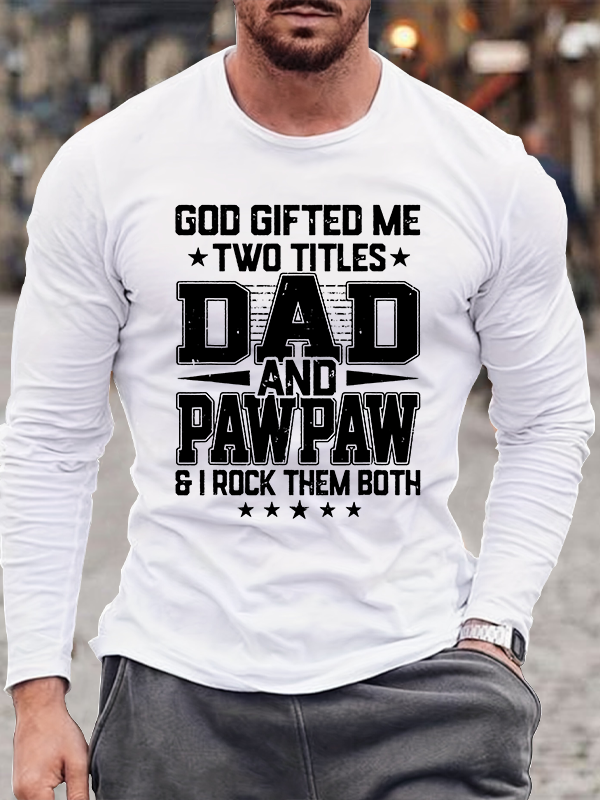 God Gifted Me Two Titles Dad And Pawpaw Jesus God  Christian Cotton Long Sleeve T-Shirt