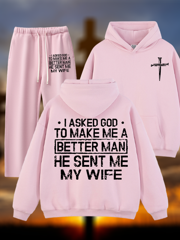 I Asked God To Make Me A Better Man He Sent Me My Wife Jesus God Christian Plush Fleece-Lined Hoodie Set