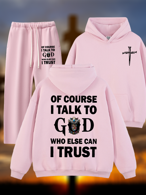 Of Course I Talk To God Who Else Can I Trust Jesus God Christian Plush Fleece-Lined Hoodie Set