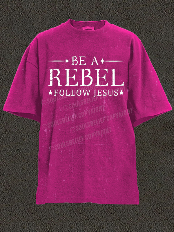 Be A Rebel Follow Jesus  Christian Washed T-Shirt