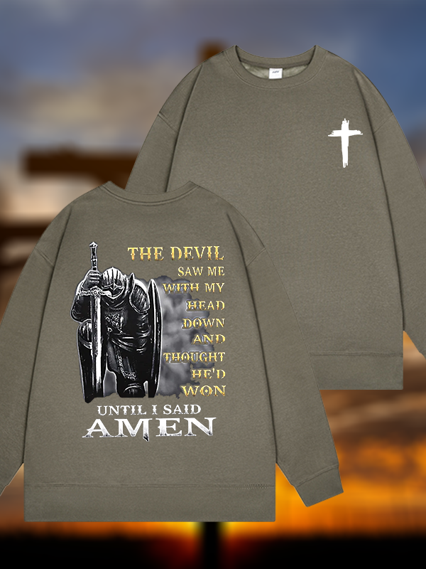 The Devil Saw Me with My Head Down and Thought He'd Won Until I Said Amen Jesus God Christian Sweatshirt