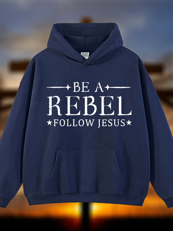 Be A Rebel Follow Jesus Jesus God Christian Plush Fleece-Lined Hoodie