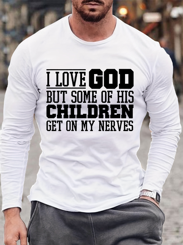 I Love God But Some Of His Children Get On My Nerves Jesus God Christian Cotton Long Sleeve T-Shirt