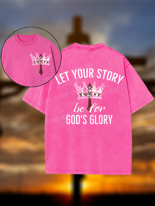 Let Your Story Be for God's Glory Christian Washed T-Shirt