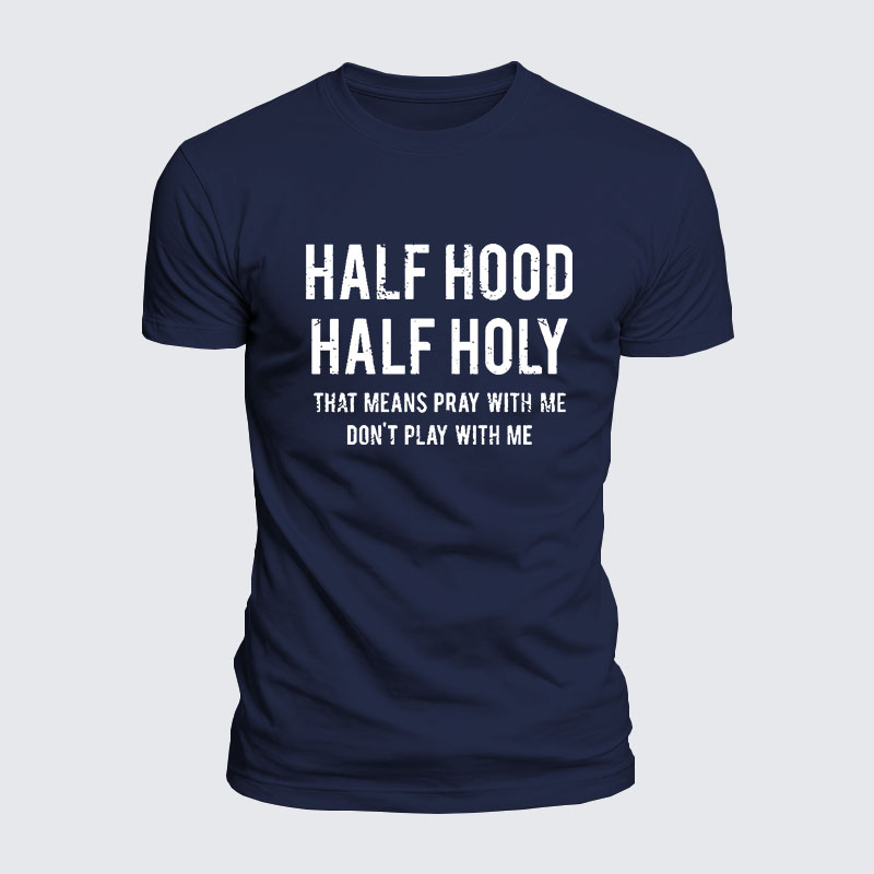 Half Hood Half Holy That Means Pray With Me Don't Play With Me  – Luxe Mercerized Interlock Cotton Tee