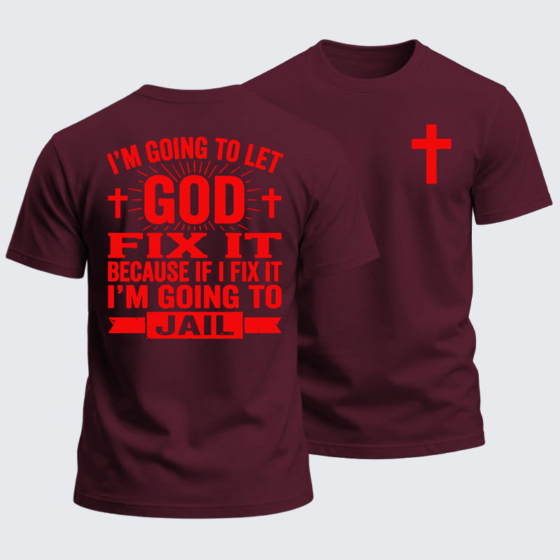 Heavyweight Cotton Tee - I’m Going to Let God Fix It Because if I Fix It I’m Going to Jail