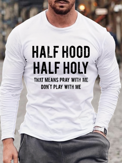 Half Hood Half Holy That Means Pray With Me Don't Play With Me Jesus God Christian Cotton Long Sleeve T-Shirt