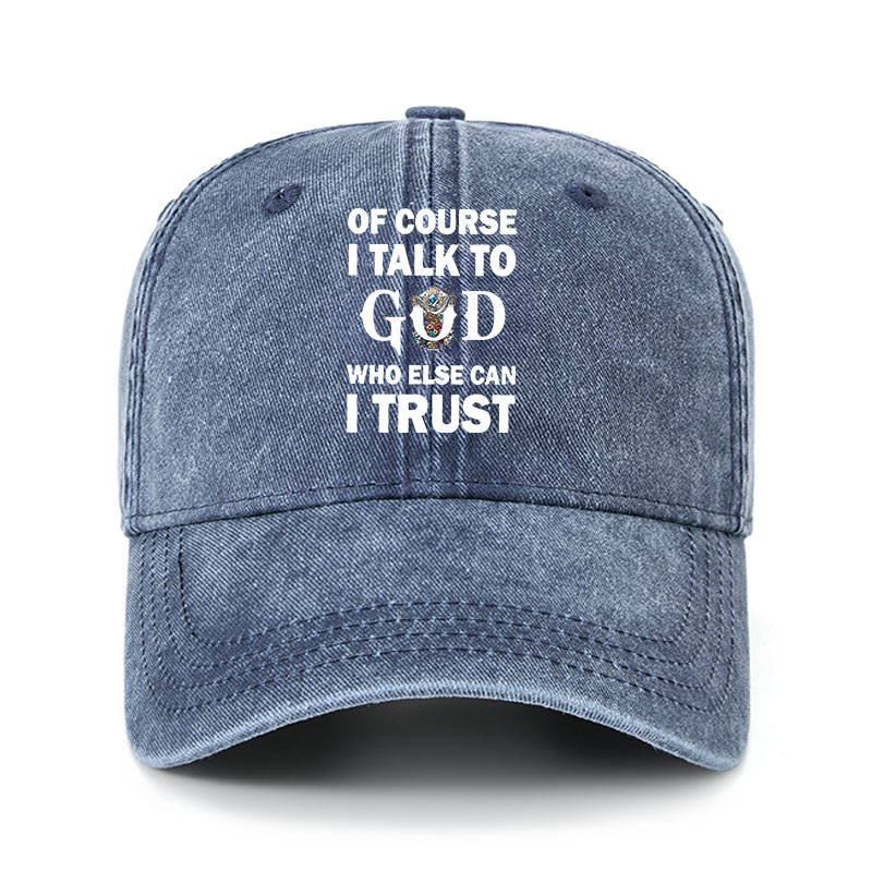 Heritage Washed Cap - Of Course I Talk To God Who Else Can I Trust