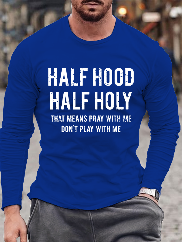 Half Hood Half Holy That Means Pray With Me Don't Play With Me Jesus God Christian Cotton Long Sleeve T-Shirt