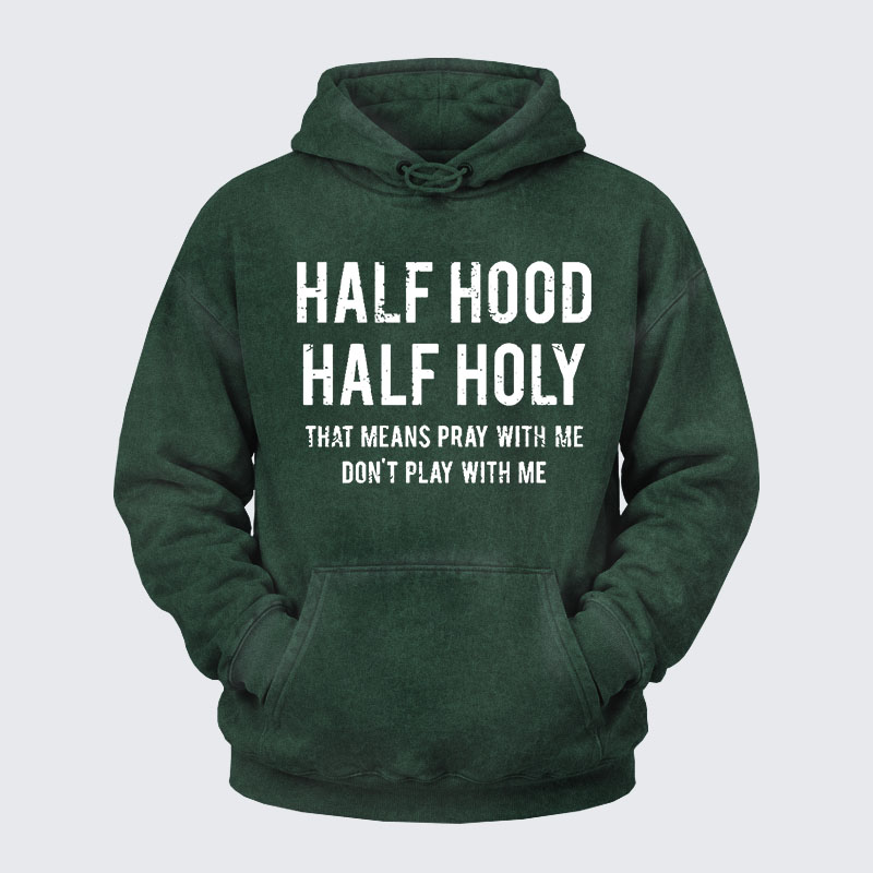 Washed Hoodie - Half Hood Half Holy That Means Pray With Me Don't Play With Me