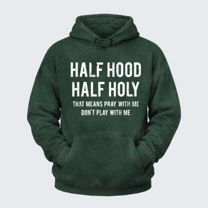 Washed Hoodie - Half Hood Half Holy That Means Pray With Me Don't Play With Me