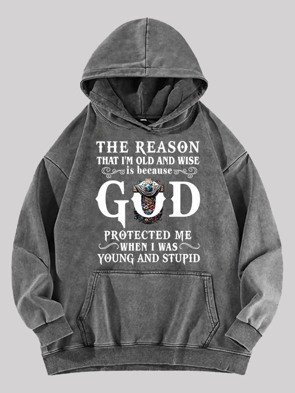 The Reason That I'm Old And Wise Is Because God Protected Me When I Was Young And Stupid Washed Hoodie