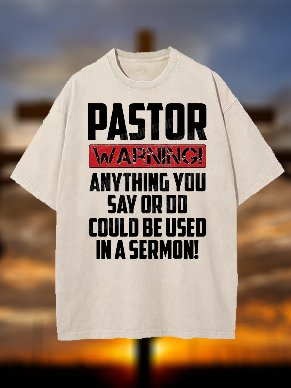 Pastor Warning Anything You Say Or Do Could Be Used In A Sermon Christian Washed T-Shirt