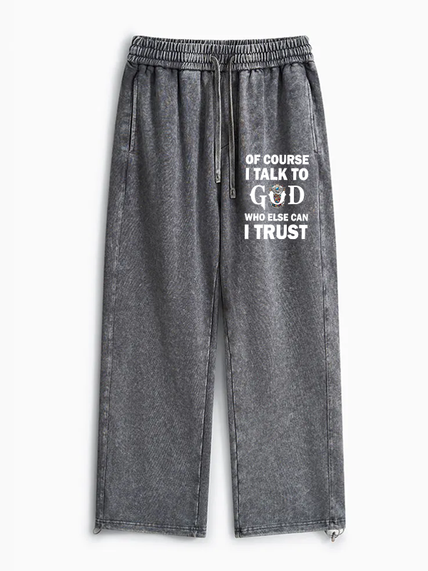 Of Course I Talk To God Who Else Can I Trust Jesus God Christian Washed Sweatpants               