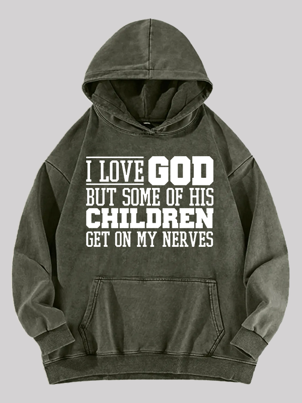 I Love God But Some Of His Children Get On My Nerves Jesus God Christian Washed Hoodie
