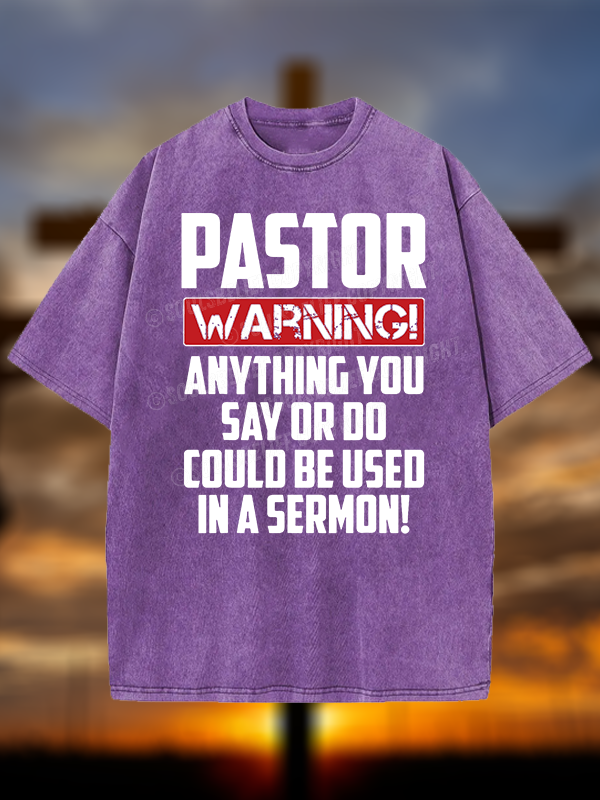 Pastor Warning Anything You Say Or Do Could Be Used In A Sermon Christian Washed T-Shirt
