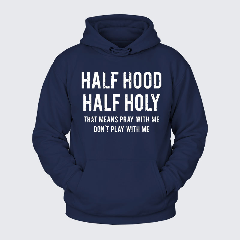 Plush Fleece-Lined Hoodie - Half Hood Half Holy That Means Pray With Me Don't Play With Me