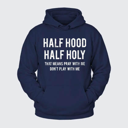 Plush Fleece-Lined Hoodie - Half Hood Half Holy That Means Pray With Me Don't Play With Me