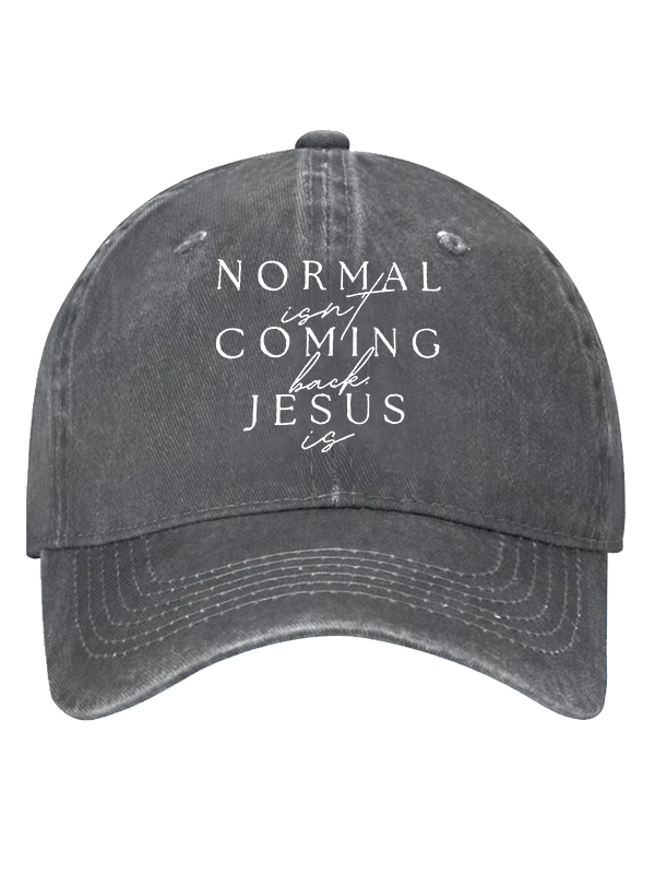Normal Isn'T Coming Back Jesus Is Christian Hat