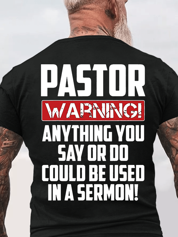 Pastor Warning Anything You Say Or Do Could Be Used In A Sermon Jesus God Christian Cotton T-Shirt