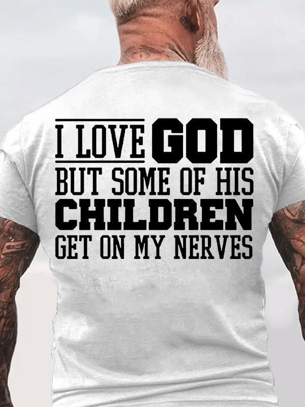 I Love God But Some Of His Children Get On My Nerves Jesus God Christian Cotton T-Shirt