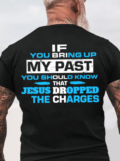 If You Bring Up My Past You Should Know That Jesus Dropped the Charges Christian Cotton T-Shirt
