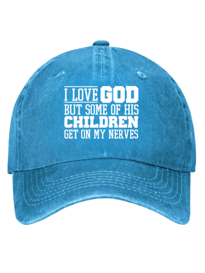 I Love God But Some Of His Children Get On My Nerves Christian Hat