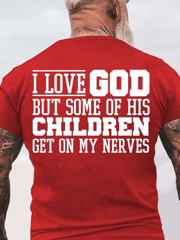 I Love God But Some Of His Children Get On My Nerves Jesus God Christian Cotton T-Shirt
