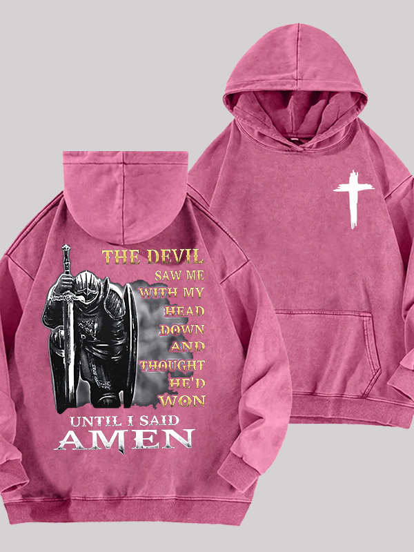 The Devil Saw Me with My Head Down and Thought He'd Won Until I Said Amen Jesus God Christian Washed Hoodie